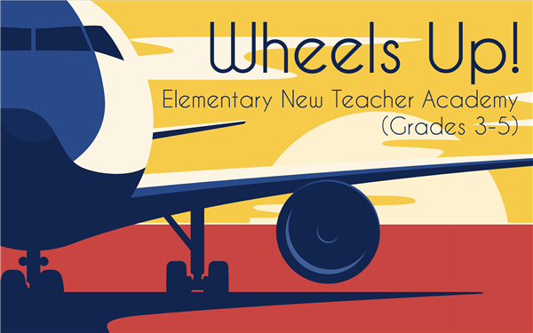 Wheels Up! Elem New Teacher Academy Banner